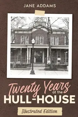 Veinte años en Hull-House: Edición ilustrada - Twenty Years at the Hull-House: Illustrated Edition