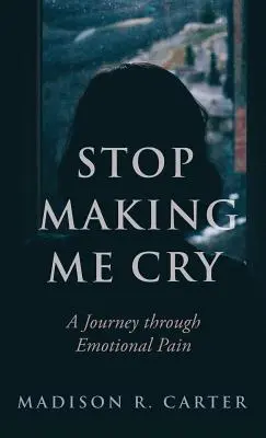 Deja de hacerme llorar: Un viaje a través del dolor emocional - Stop Making Me Cry: A Journey Through Emotional Pain