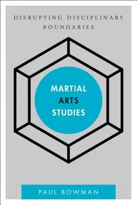 Estudios sobre artes marciales: Perturbar los límites disciplinarios - Martial Arts Studies: Disrupting Disciplinary Boundaries