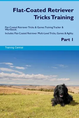 Flat-Coated Retriever Trucos de adiestramiento Flat-Coated Retriever Trucos y juegos Seguimiento de adiestramiento y libro de ejercicios. Incluye: Flat-Coated Retriever Trucos y juegos de adiestramiento. - Flat-Coated Retriever Tricks Training Flat-Coated Retriever Tricks & Games Training Tracker & Workbook. Includes: Flat-Coated Retriever Multi-Level Tr