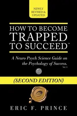 Cómo Atraparse para Triunfar: Una Guía Neurocientífica sobre la Psicología del Éxito - How to Become Trapped to Succeed: A Neuro Psych Science Guide on the Psychology of Success