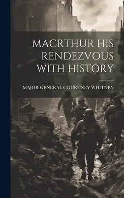Macrthur Su cita con la historia - Macrthur His Rendezvous with History