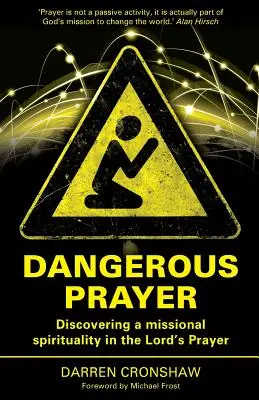 Oración peligrosa: Descubriendo una espiritualidad misionera en el Padre Nuestro - Dangerous Prayer: Discovering a Missional Spirituality in the Lord's Prayer