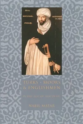 Turcos, moros e ingleses en la era de los descubrimientos - Turks, Moors, and Englishmen in the Age of Discovery