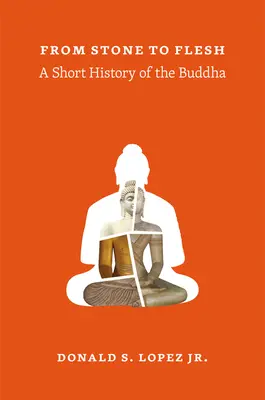 De la piedra a la carne: Breve historia de Buda - From Stone to Flesh: A Short History of the Buddha