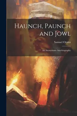 Haunch, Paunch and Jowl; una autobiografía anónima - Haunch, Paunch and Jowl; an Anonymous Autobiography