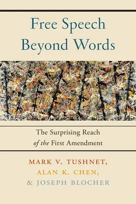 La libertad de expresión más allá de las palabras: El sorprendente alcance de la Primera Enmienda - Free Speech Beyond Words: The Surprising Reach of the First Amendment