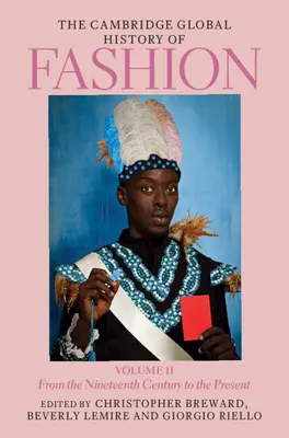 La Historia Global de la Moda de Cambridge: Volumen 2: Desde el siglo XIX hasta nuestros días - The Cambridge Global History of Fashion: Volume 2: From the Nineteenth Century to the Present