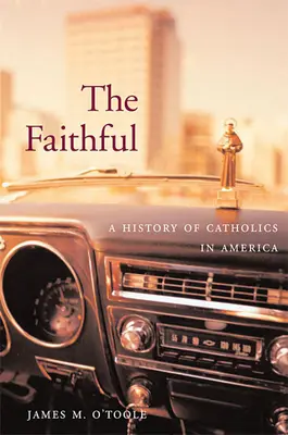 Los fieles: Historia de los católicos en América - The Faithful: A History of Catholics in America