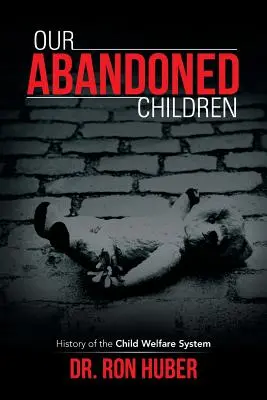 Nuestros hijos abandonados: Historia del sistema de protección de la infancia - Our Abandoned Children: History of the Child Welfare System