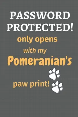 Protegido con contraseña! solo se abre con la huella de mi Pomerania!: Para los fans del perro Pomerania - Password Protected! only opens with my Pomeranian's paw print!: For Pomeranian Dog Fans