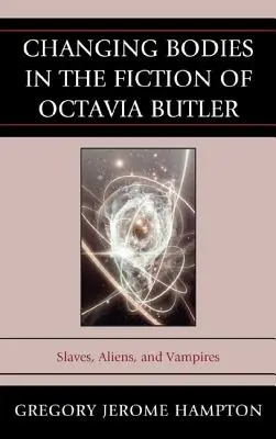 Cuerpos cambiantes en la ficción de Octavia Butler: Esclavos, alienígenas y vampiros - Changing Bodies in the Fiction of Octavia Butler: Slaves, Aliens, and Vampires