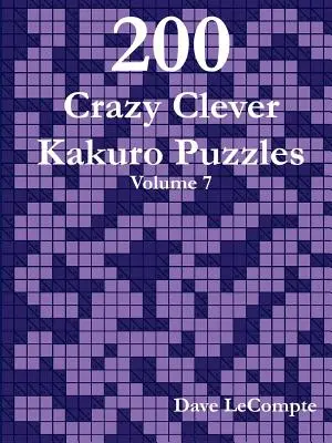 200 alocados e ingeniosos puzzles de Kakuro - Volumen 7 - 200 Crazy Clever Kakuro Puzzles - Volume 7