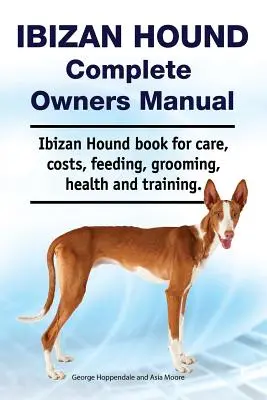 Manual del propietario del sabueso ibicenco. Libro de cuidados, costes, alimentación, peluquería, salud y adiestramiento del Sabueso Ibicenco. - Ibizan Hound Complete Owners Manual. Ibizan Hound book for care, costs, feeding, grooming, health and training.