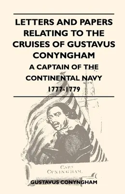 Cartas y documentos relativos a los cruceros de Gustavus Conyngham, capitán de la Armada Continental, 1777-1779 - Letters and Papers Relating to the Cruises of Gustavus Conyngham - A Captain of the Continental Navy 1777-1779