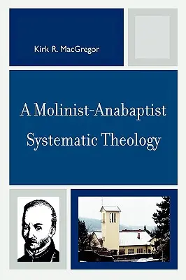 Una teología sistemática molinista-anabautista - A Molinist-Anabaptist Systematic Theology