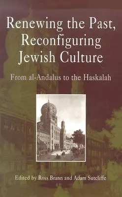 Renovar el pasado, reconfigurar la cultura judía: De Al-Andalus a la Haskalah - Renewing the Past, Reconfiguring Jewish Culture: From Al-Andalus to the Haskalah