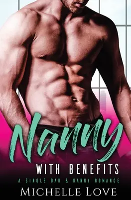 Nanny with Benefits: Un romance de padre soltero y niñera - Nanny with Benefits: A Single Dad & Nanny Romance