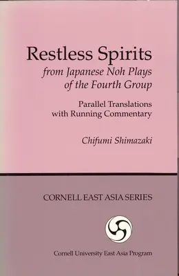 Espíritus inquietos de las obras del cuarto grupo del Noh japonés: Traducciones paralelas con comentarios - Restless Spirits from Japanese Noh Plays of the Fourth Group: Parallel Translations with Running Commentary