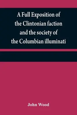 El libro de los explosivos: instrucciones para el uso de explosivos en el desbroce de tierras, plantación y cultivo de árboles, drenaje, zanjas, subsolado y limpieza. - A full exposition of the Clintonian faction and the society of the Columbian illuminati: with an account of the writer of the Narrative, and the chara