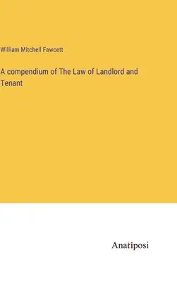 A compendium of The Law of Landlord and Tenant (en inglés) - A compendium of The Law of Landlord and Tenant