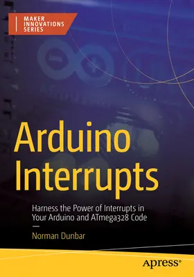 Interrupciones Arduino: Aproveche el poder de las interrupciones en su código Arduino y Atmega328 - Arduino Interrupts: Harness the Power of Interrupts in Your Arduino and Atmega328 Code