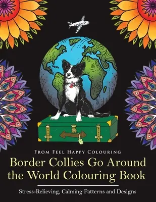 Libro para colorear La vuelta al mundo del Border Collie: Divertido libro para colorear de Border Collie para adultos y niños 10+ - Border Collies Go Around the World Colouring Book: Fun Border Collie Colouring Book for Adults and Kids 10+