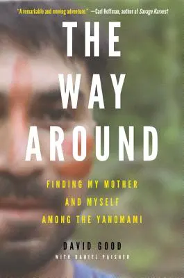El camino de vuelta: Encontrar a mi madre y a mí mismo entre los yanomami - The Way Around: Finding My Mother and Myself Among the Yanomami