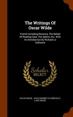 Los escritos de Oscar Wilde: Poemas Incluidos Ravenna, La Balada De La Cárcel De Reading, La Esfinge, Etc. Con una introducción de Richard Le Gallienne - The Writings Of Oscar Wilde: Poems Including Ravenna, The Ballad Of Reading Gaol, The Sphinx, Etc. With An Introduction By Richard Le Gallienne