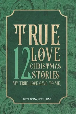 Amor verdadero: 12 historias de Navidad que me regaló mi amor verdadero - True Love: 12 Christmas Stories, My True Love Gave to Me