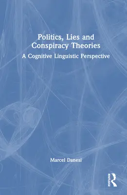 Política, mentiras y teorías de la conspiración: Una perspectiva lingüística cognitiva - Politics, Lies and Conspiracy Theories: A Cognitive Linguistic Perspective