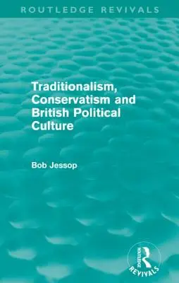 Tradicionalismo, conservadurismo y cultura política británica (Routledge Revivals) - Traditionalism, Conservatism and British Political Culture (Routledge Revivals)