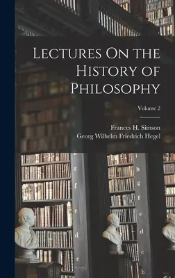 Conferencias sobre la historia de la filosofía; Volumen 2 - Lectures On the History of Philosophy; Volume 2