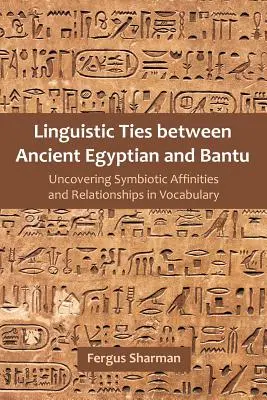 Lazos lingüísticos entre el antiguo egipcio y el bantú: Descubriendo afinidades y relaciones simbióticas en el vocabulario - Linguistic Ties between Ancient Egyptian and Bantu: Uncovering Symbiotic Affinities and Relationships in Vocabulary