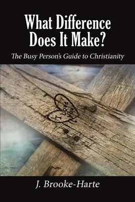 ¿Qué más da? Guía del cristianismo para personas ocupadas - What Difference Does It Make?: The Busy Person's Guide to Christianity