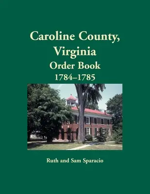 Libro de Órdenes del Condado de Caroline, Virginia, 1784-1785 - Caroline County, Virginia Order Book, 1784-1785