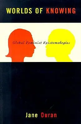 Worlds of Knowing: Epistemologías Feministas Globales - Worlds of Knowing: Global Feminist Epistemologies