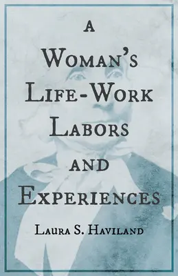 El trabajo de una mujer - Labores y experiencias de Laura S. Haviland - A Woman's Life-Work - Labors and Experiences of Laura S. Haviland