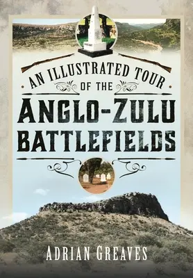 Recorrido ilustrado por los campos de batalla anglozulúes de 1879 - An Illustrated Tour of the 1879 Anglo-Zulu Battlefields