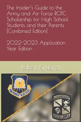 The Insider's Guide to the Army and Air Force ROTC Scholarship for High School Students and their Parents [Edición Combinada] (en inglés) - The Insider's Guide to the Army and Air Force ROTC Scholarship for High School Students and their Parents [Combined Edition]