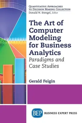 El arte de la modelización informática para el análisis empresarial: Paradigmas y casos prácticos - The Art of Computer Modeling for Business Analytics: Paradigms and Case Studies