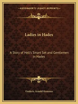 Las damas del Hades: Historia de un conjunto de elegantes del Infierno y Caballeros en el Hades: Historia de una Debutante Condenada - Ladies in Hades: A Story of Hell's Smart Set and Gentlemen in Hades: The Story of a Damned Debutante