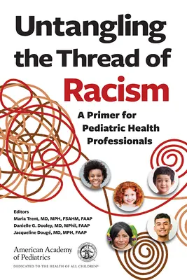 Desenredando el hilo del racismo: Un manual para profesionales de la salud pediátrica - Untangling the Thread of Racism: A Primer for Pediatric Health Professionals