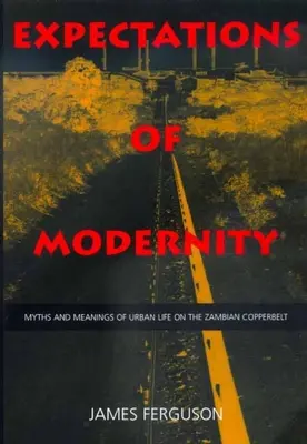 Expectativas de modernidad: Mitos y significados de la vida urbana en el cinturón de cobre de Zambia Volumen 57 - Expectations of Modernity: Myths and Meanings of Urban Life on the Zambian Copperbelt Volume 57