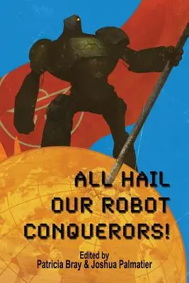 ¡Salve a nuestros conquistadores robóticos! - All Hail Our Robot Conquerors!