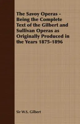 The Savoy Operas - Being the Complete Text of the Gilbert and Sullivan Operas as Originally Produced in the Years 1875-1896 (Partitura vocal) - The Savoy Operas - Being the Complete Text of the Gilbert and Sullivan Operas as Originally Produced in the Years 1875-1896