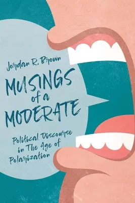 Reflexiones de un moderado: El discurso político en la era de la polarización - Musings of A Moderate: Political Discourse in The Age of Polarization