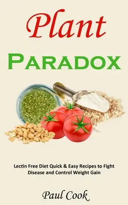 Paradoja vegetal: Dieta sin lectina Recetas rápidas y fáciles para combatir enfermedades y controlar el aumento de peso - Plant Paradox: Lectin Free Diet Quick & Easy Recipes to Fight Disease and Control Weight Gain