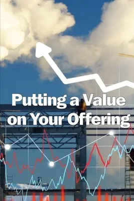 Cómo poner valor a su oferta: Cómo determinar un precio justo Buenas prácticas para fijar el precio de su producto - Putting a Value on Your Offering: How to Determine a Fair Price Best Practises for Pricing Your Product