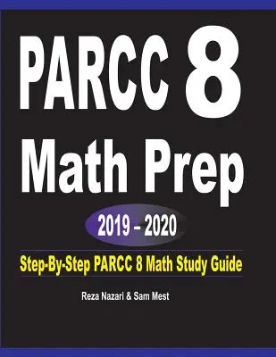 PARCC 8 Math Prep 2019 - 2020: Guía de estudio paso a paso de matemáticas PARCC 8 - PARCC 8 Math Prep 2019 - 2020: Step-By-Step PARCC 8 Math Study Guide